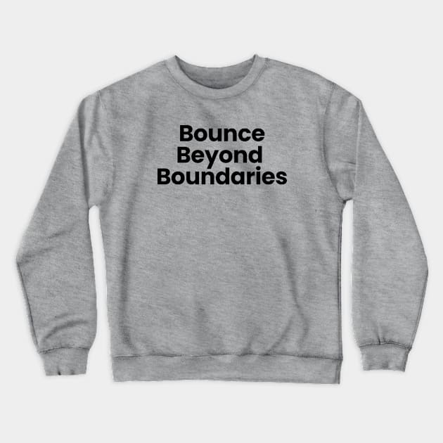 Bounce Beyond Boundaries Crewneck Sweatshirt by Moniato